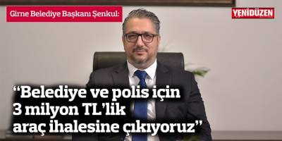 “Belediye ve polis için 3 milyon TL’lik  araç ihalesine çıkıyoruz”