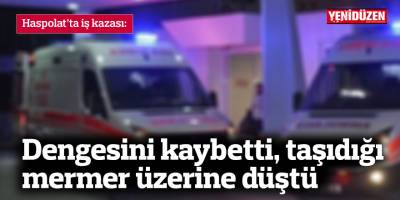 Dengesini kaybetti, taşıdığı mermer üzerine düştü