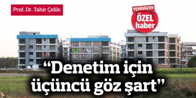 “Mühendisler tarafından oluşturulan şirketler denetim yapmalı”