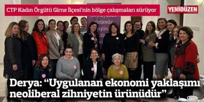 Derya: “Uygulanan ekonomi yaklaşımı neoliberal zihniyetin ürünüdür”