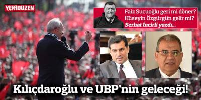 Kılıçdaroğlu ve UBP’nin geleceği!