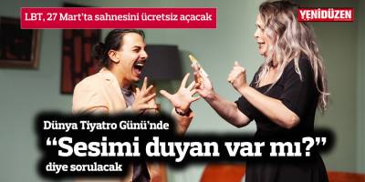 LBT, Dünya Tiyatro Günü’nde “Sesimi duyan var mı?” diye soracak