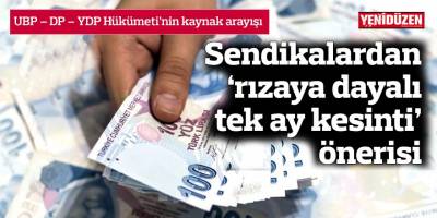 Sendikalardan ‘rızaya dayalı tek ay kesinti’ önerisi