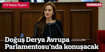 CTP Kadın Örgütü Başkanı Doğuş Derya Avrupa Parlamentosu'nda konuşacak