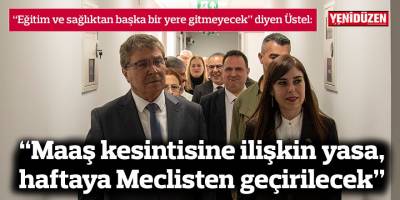 “Maaş kesintisine ilişkin yasa, haftaya Meclisten geçirilecek”