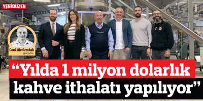 “Yılda 1 milyon dolarlık kahve ithalatı yapılıyor”