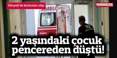 Bu kez de 2 yaşındaki çocuk 6 metreden düşerek yaralandı!