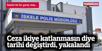 Ceza ikiye katlanmasın diye tarihi değiştirdi, yakalandı