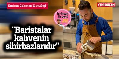 "Baristalar kahvenin sihirbazlarıdır"