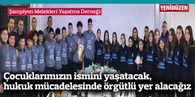 Şampiyon Melekleri Yaşatma Derneği: Çocuklarımızın ismini yaşatacak, hukuk mücadelesinde örgütlü yer alacağız