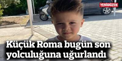 Küçük Roma son yolculuğuna uğurlandı