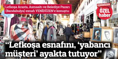 “Lefkoşa esnafını, ‘yabancı müşteri’ ayakta tutuyor”