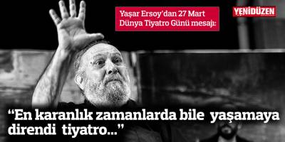 “En karanlık zamanlarda bile yaşamaya direndi tiyatro...”