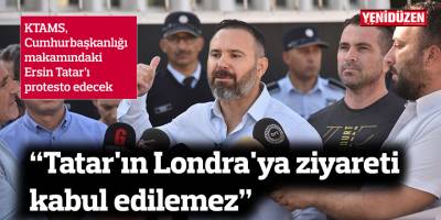 "Tatar'ın Londra'ya ziyareti kabul edilemez"