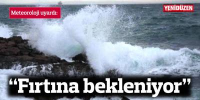 Meteoroloji’den fırtına uyarısı