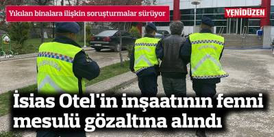 İsias Otel'in inşaatının fenni mesulü gözaltına alındı