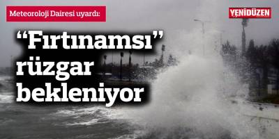 Meteoroloji Dairesi uyardı, fırtınamsı rüzgar bekleniyor