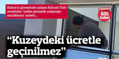 “Kuzeydeki ücretle geçinilmez”