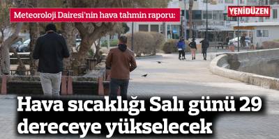 Hava sıcaklığı Salı günü 29 dereceye yükselecek