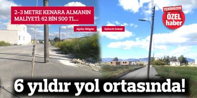6 yıldır yol ortasında!
