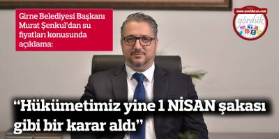 "Hükümetimiz yine 1 NİSAN şakası gibi bir karar aldı"