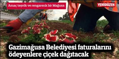 Gazimağusa Belediyesi faturalarını ödeyenlere çiçek dağıtacak