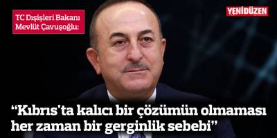 “Kıbrıs'ta kalıcı bir çözümün olmaması her zaman bir gerginlik sebebi”