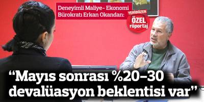 "Mayıs sonrası %20-30 devalüasyon beklentisi var"