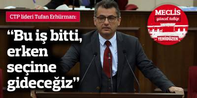“Bu iş bitti, erken seçime gideceğiz”