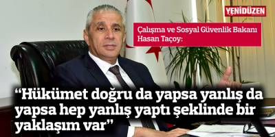 “Hükümet doğru da yapsa yanlış da yapsa hep yanlış yaptı şeklinde bir yaklaşım var”