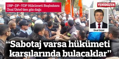 “Sabotaj varsa hükümeti karşılarında bulacaklar"