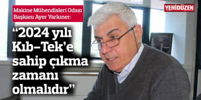 “2024 yılı Kıb-Tek’e sahip çıkma zamanı olmalıdır”