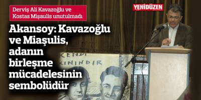 Akansoy: Kavazoğlu ve Mişaulis, adanın birleşme mücadelesinin sembolüdür