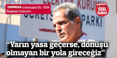 “Yarın yasa geçerse, dönüşü olmayan bir yola gireceğiz”