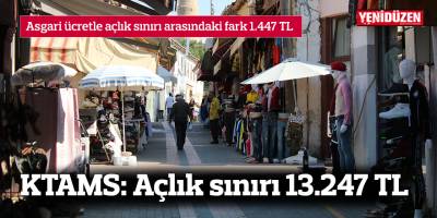 KTAMS: Açlık sınırı 13.247 TL