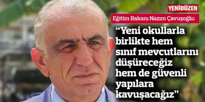 "Yeni okullarla birlikte hem sınıf mevcutlarını düşüreceğiz hem de güvenli yapılara kavuşacağız"