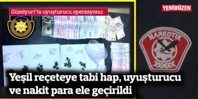 Yeşil reçeteye tabi hap, uyuşturucu ve nakit para ele geçirildi