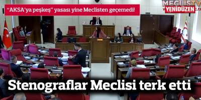 Stenograflar yine Meclisi terk etti, yasa tasarısı bir kez daha geçemedi!