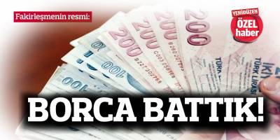 Fakirleşmenin resmi: BORCA BATTIK!