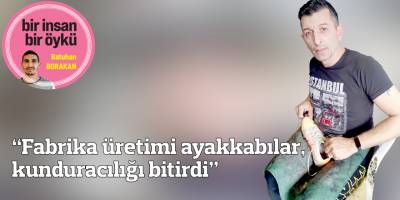 “Fabrika üretimi ayakkabılar, kunduracılığı bitirdi”