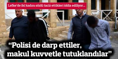 “Polisi de darp ettiler, makul kuvvetle tutuklandılar”
