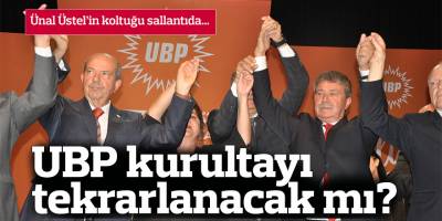 UBP kurultayı tekrarlanacak mı?
