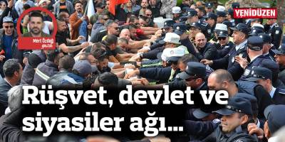 Rüşvet, devlet ve siyasiler ağı…