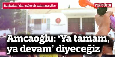Amcaoğlu: Başbakan’dan gelecek talimata göre, ‘ya tamam, ya devam’ diyeceğiz