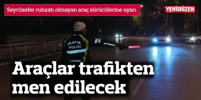 Seyrüsefer ruhsatı olmayan araç sürücülerine uyarı