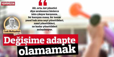 Değişime adapte olamamak!