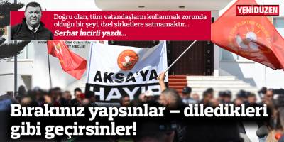 Bırakınız yapsınlar – diledikleri gibi geçirsinler!