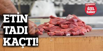 Etin tadı kaçtı!