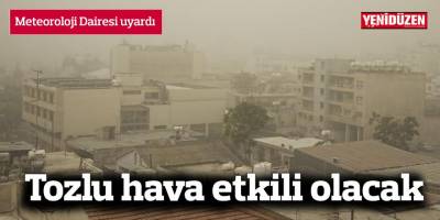 Tozlu hava etkili olacak