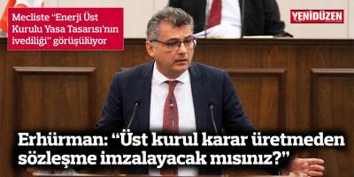 Mecliste “Enerji Üst Kurulu Yasa Tasarısı’nın ivediliği” görüşülüyor